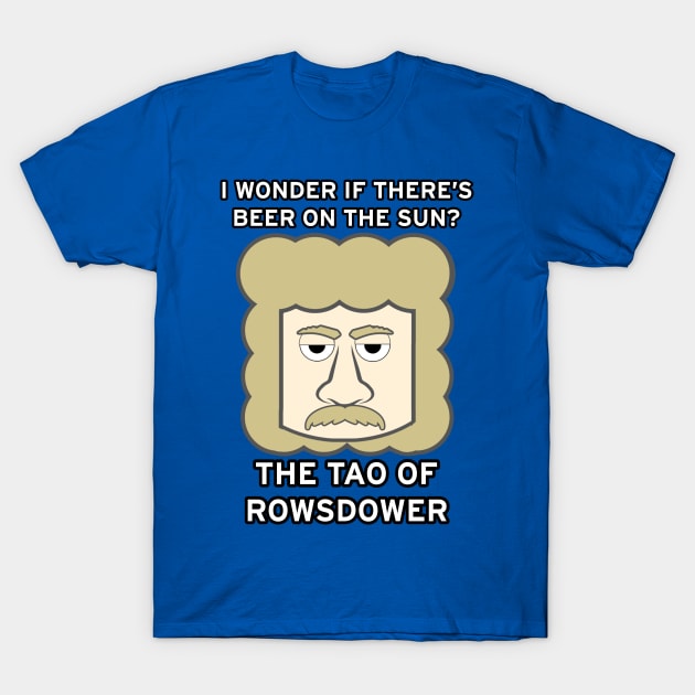 The Tao of Rowsdower T-Shirt by thatgeekwiththeclipons@outlook.com